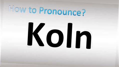 how to pronounce koln.